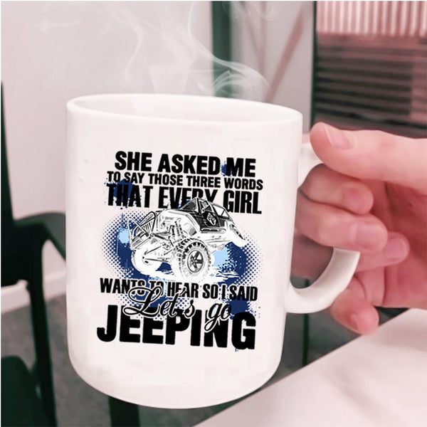 I Said Let's Go Jeeping Coffee Mug, Every Girl Wants To Hear Cup