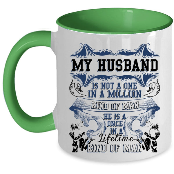 Cute Coffee Mug, My Husband Is A Once In A Lifetime Kind Of Man Accent Mug