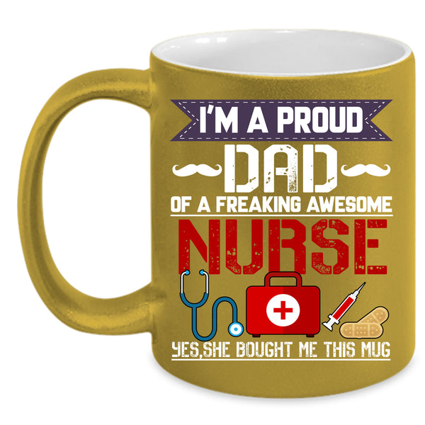 I'm A Proud Dad Of An Awesome Nurse Coffee Mug, Cool Dad Coffee Cup