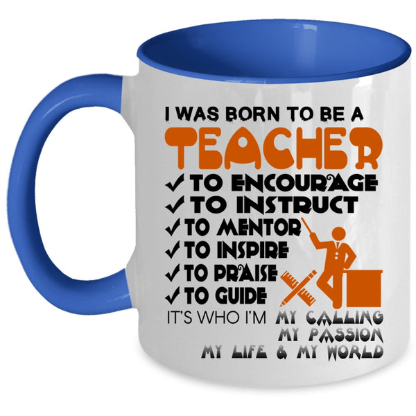 Best Gift For Teacher Coffee Mug, I Was Born To Be A Teacher Accent Mug