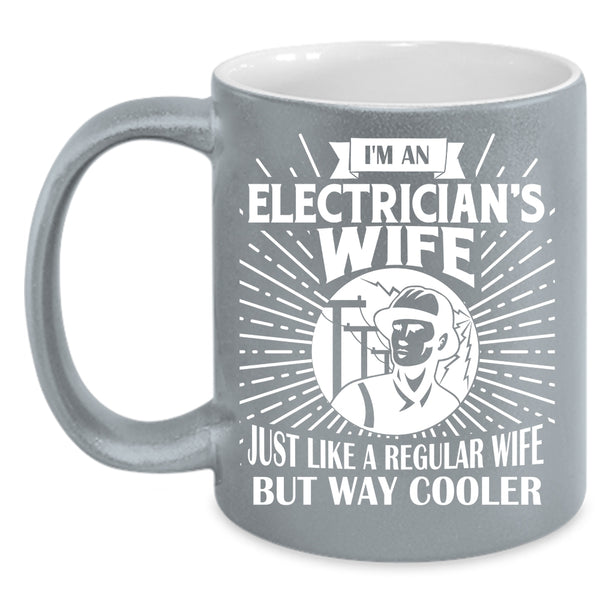 I'm An Electrician's Wife Coffee Mug, Cool Gift For My Wife Coffee Cup