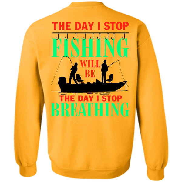 Being A Fisherman T Shirt, The Day I Stop Fishing Sweatshirt
