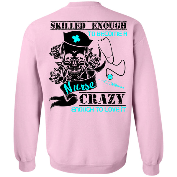 Being A Nurse T Shirt, Skilled Enough To Become A Nurse Sweatshirt