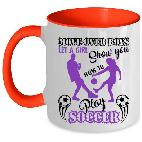 Cute Girls Coffee Mug, Let A Girl Show You How To Play Soccer Accent Mug