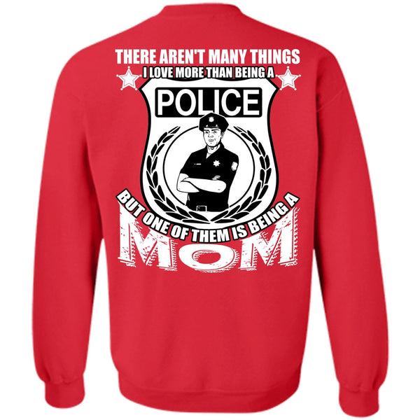 Being A Mom T Shirt, I Love Police Sweatshirt