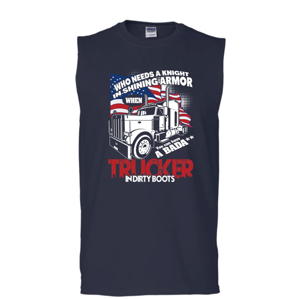 Who Needs A Knight T Shirt, Trucker In Dirty Boots Tank Top (Men's Cotton Sleeveless)