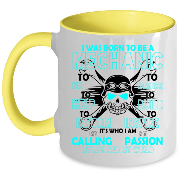 I Am My Life And My World Coffee Mug, I Was Born To Be A Mechanic Accent Mug