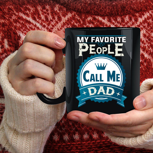 My Favorite People Call Me Dad Coffee Mug, Best Gift For My Dad Coffee Cup