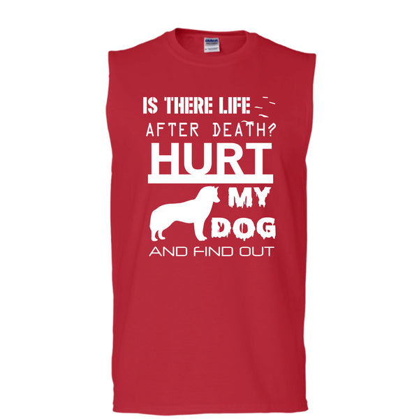 Is There Life After Death T Shirt, Hurt My Dog And Find Out T Shirt, Cool T Shirt (Men's Cotton Sleeveless)