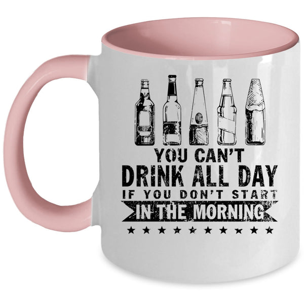 Funny Drinker Coffee Mug, You Can't Drink All Day Accent Mug