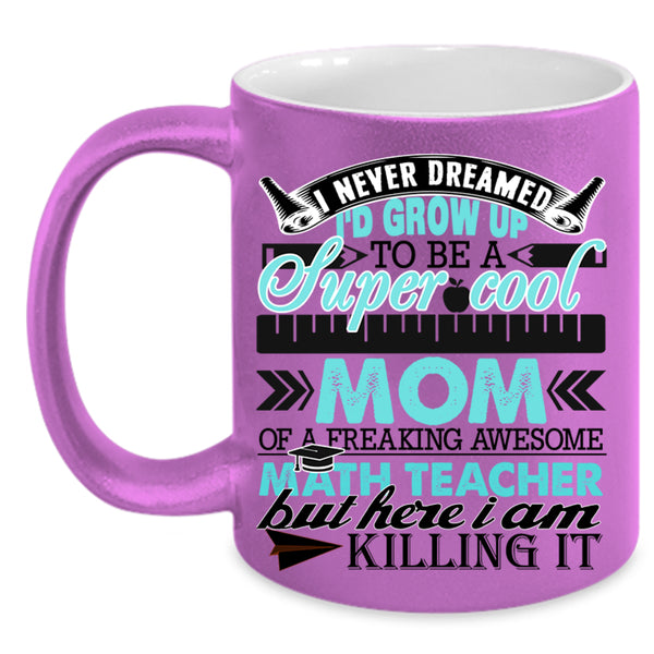 Funny Coffee Mug, I'd Grow Up To Be A Mom Of A Math Teacher Accent Mug