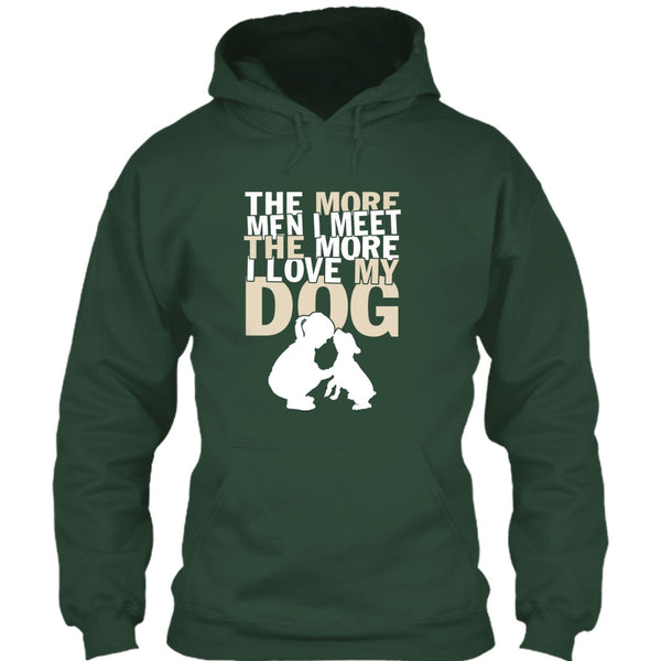 The More Men I Meet T Shirt, The More I Love My Dog T Shirt