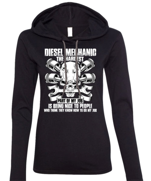 Diesel Mechanic The Hardest T Shirt, Being Nice To People T Shirt (Anvil Ladies Ringspun Hooded)