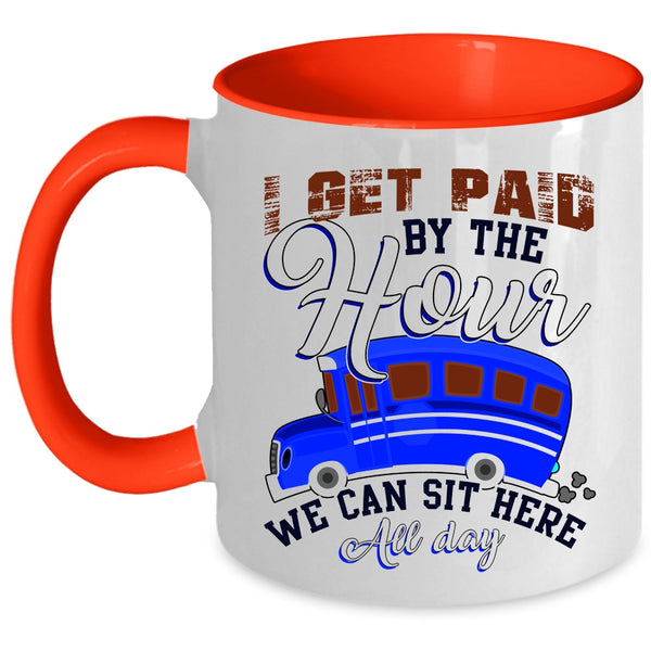 We Can Sit Here All Day Coffee Mug, I Get Paid By The Hour Accent Mug