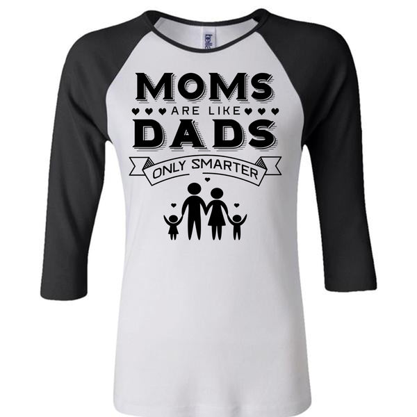 Moms Are Like Dads Only Smarter T Shirt, Mother's Day T Shirt