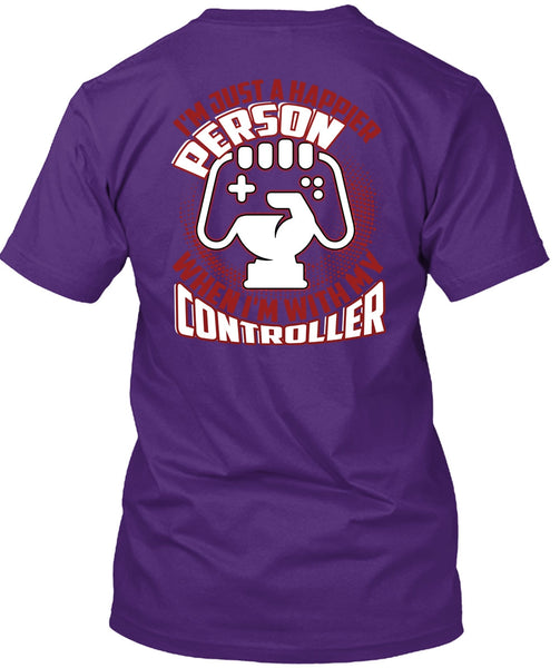 I'm Just A Happier Person T Shirt, Being A Gamer T Shirt