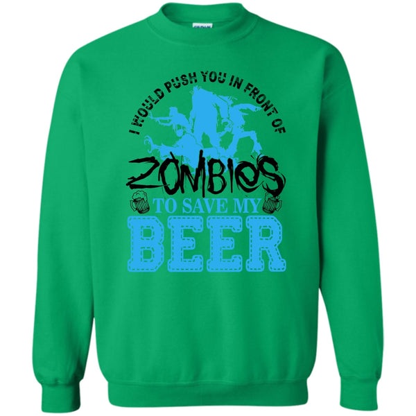 I Love Drink Beer T Shirt, Push You In Front Of Zombies Sweatshirt