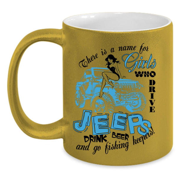 Go Fishing Keepers Coffee Mug, Girls Drive Jeeps And Drink Beer Accent Mug