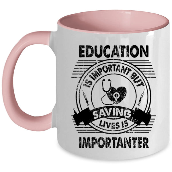 Saving Lives Is Importanter Coffee Mug, Education Is Important Accent Mug