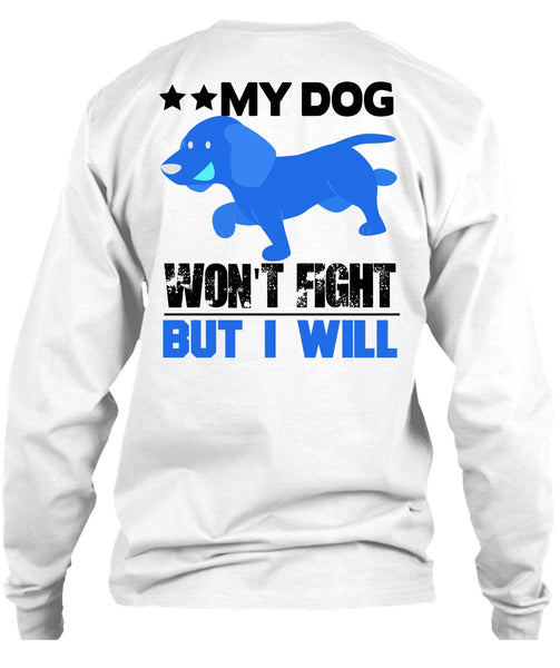 My Dog Won't Fight But I Will T Shirt, I Love My Dog T Shirt