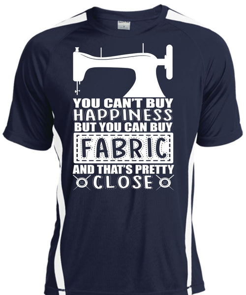 You Can Buy Fabric T Shirt, You Can't Buy Happiness T Shirt, Cool Shirt