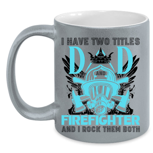 Best Dad Ever Coffee Mug, I Have Two Titles Dad Firefighter Accent Mug