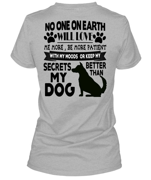 Secrets Better Than My Dog T Shirt, I Love My Dogs T Shirt