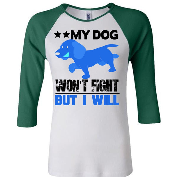My Dog Won't Fight But I Will T Shirt, I Love My Dog T Shirt, Awesome T-Shirts