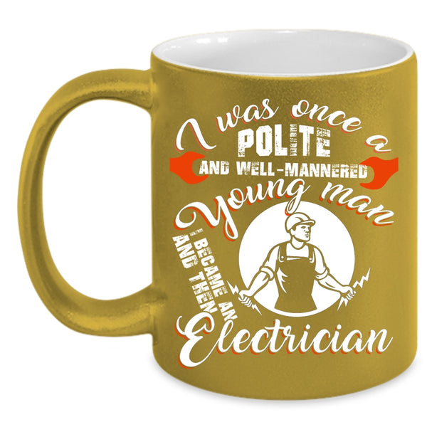 Well Mannered Young Man Coffee Mug, I Became An Electrician Coffee Cup
