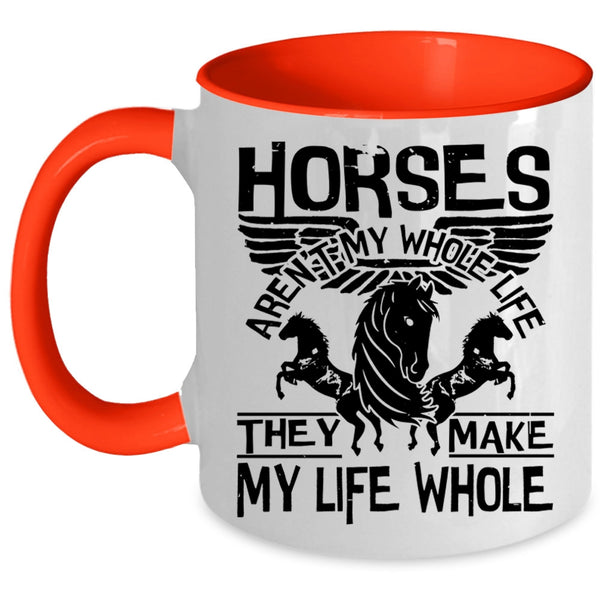 They Make My Life Whole Coffee Mug, Horses Aren't My Whole Life Accent Mug