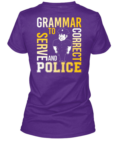 Grammar To Serve And Correct Police T Shirt, Being A Police T Shirt