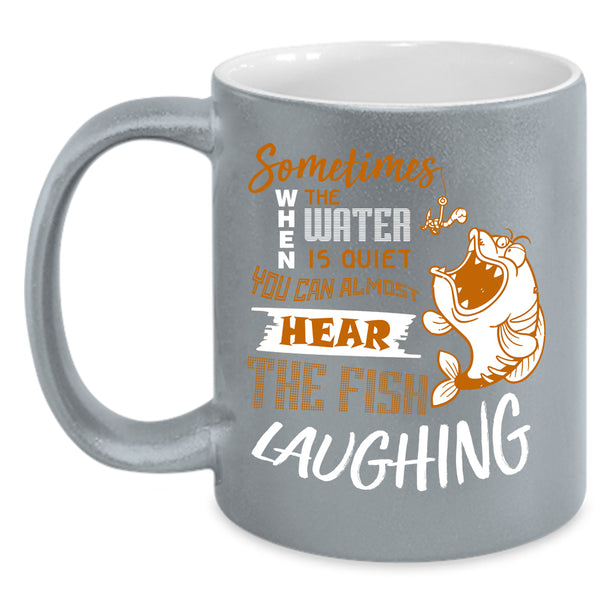 You Can Hear The Fish Laughing Coffee Mug, Funny Fishing Coffee Cup