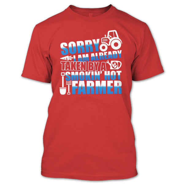 Sorry I'm Already Taken T Shirt, Smokin' Hot Farmer T Shirt