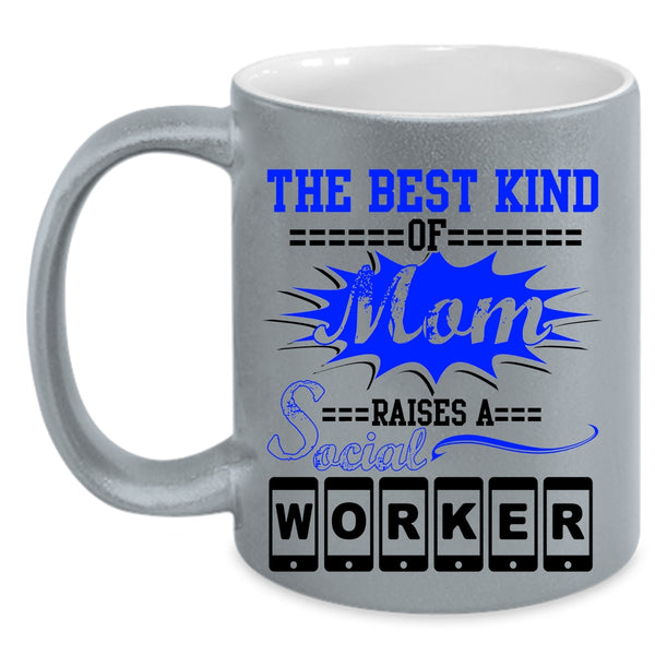 Cool Machisnist Coffee Mug, The Best Kind Of Mom Raises A Social Worker Accent Mug