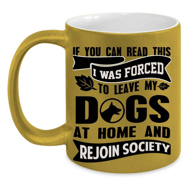 Funny Coffee Mug, I Was Forced To Leave My Dogs At Home Accent Mug