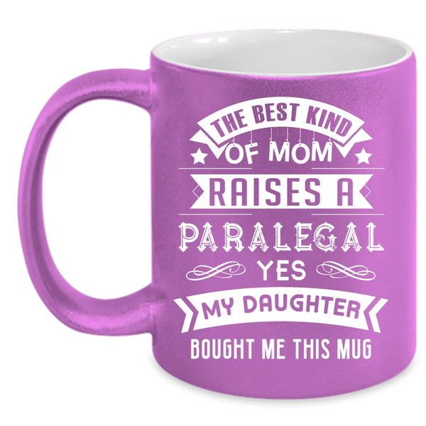 The Best Kind Of Mom Raises A Paralegal Coffee Mug, Cool Mom Coffee Cup