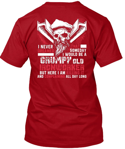 Grumpy Old Ironworker T Shirt, I Never Dreamed T Shirt