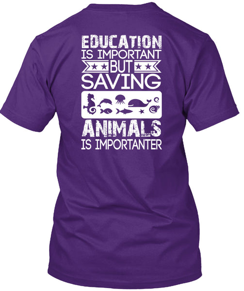 Education Is Important T Shirt, Saving Animals Is Importanter T Shirt