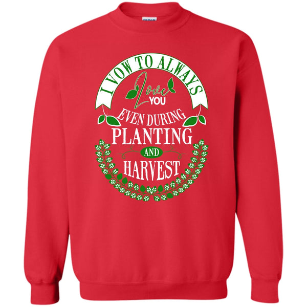 Even During Planting T Shirt, Harvest Sweatshirt