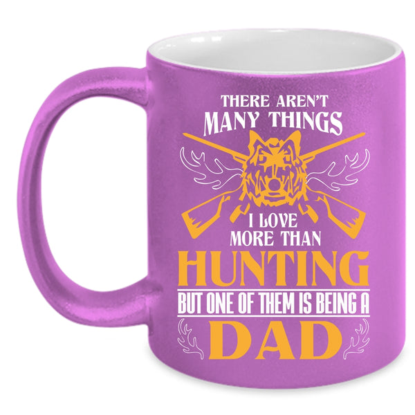 I Love More Than Hunting Coffee Mug, I Love Being A Dad Coffee Cup
