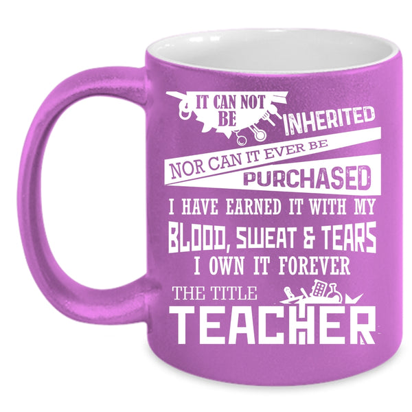 I Own It Forever The Title Teacher Coffee Mug, Funny Teacher Coffee Cup