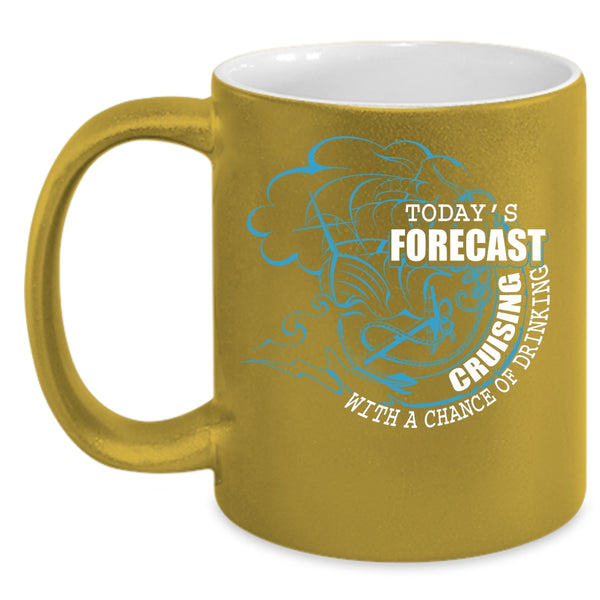 Today's Forecast Cruising Coffee Mug, Chance Of Drinking Coffee Cup