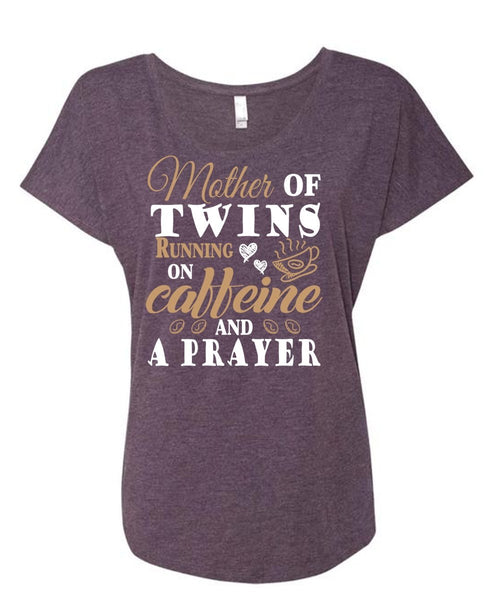 Mother Of Twins Running On Caffeine And A Prayer T Shirt, Mother's Day T Shirt (Ladies' Triblend Dolman Sleeve)