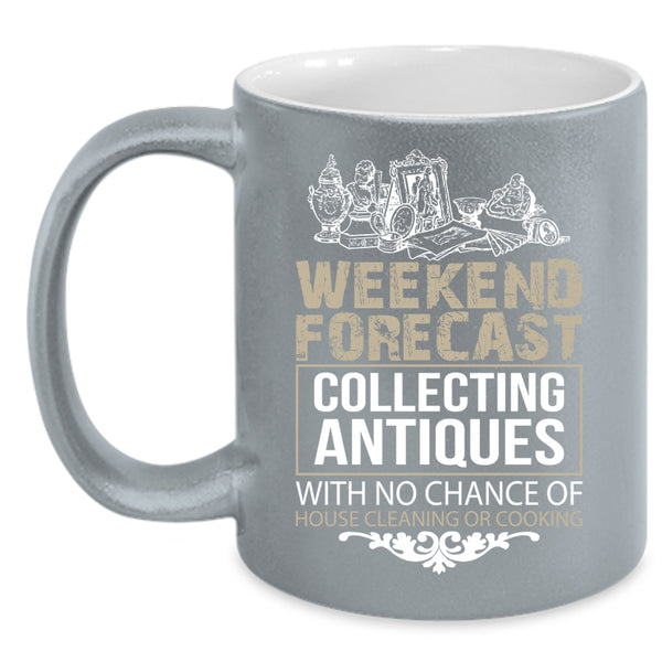 Weekend Forecast Collecting Antiques Coffee Mug, Funny Collecting Coffee Cup
