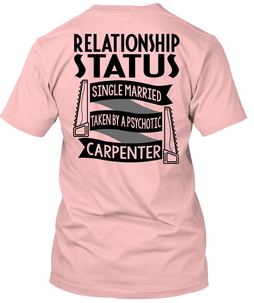 Married Taken By A Psychotic Carpenter T Shirt, I Love Carpenter T Shirt
