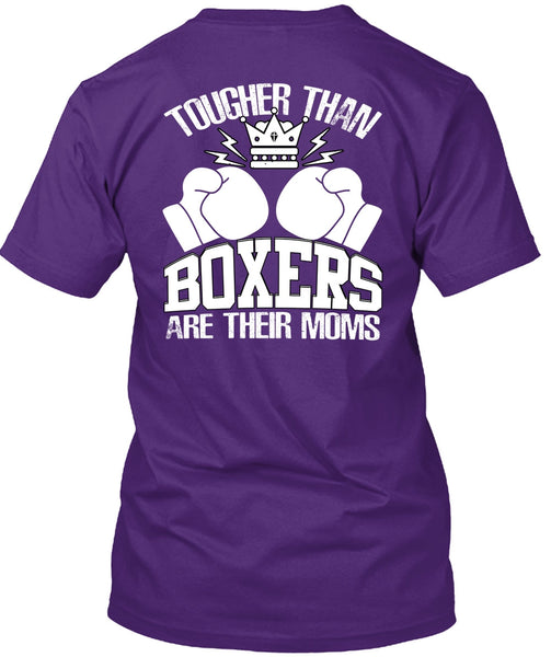 Tougher Than Boxers Are Their Moms T Shirt, Being A Boxer T Shirt