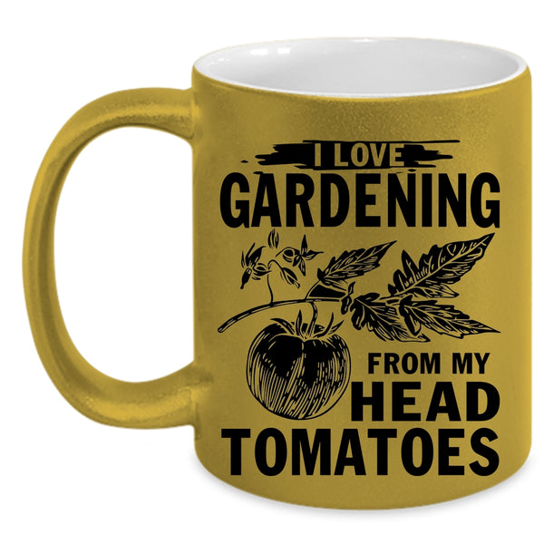 Cute Coffee Mug, I Love Gardening From My Head Tomatoes Accent Mug