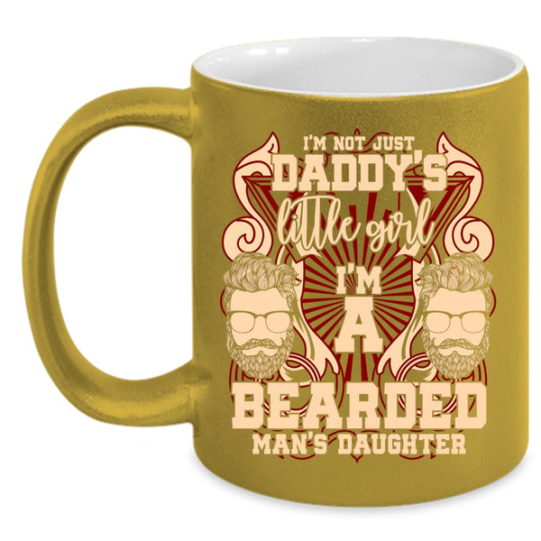 I'm Not Just Daddy's Little Girl Coffee Mug, I'm A Bearded Man's Daughter Coffee Cup