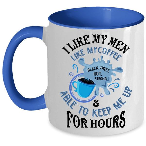 I Love Coffee Coffee Mug, I Like My Men Like My Coffee Accent Mug