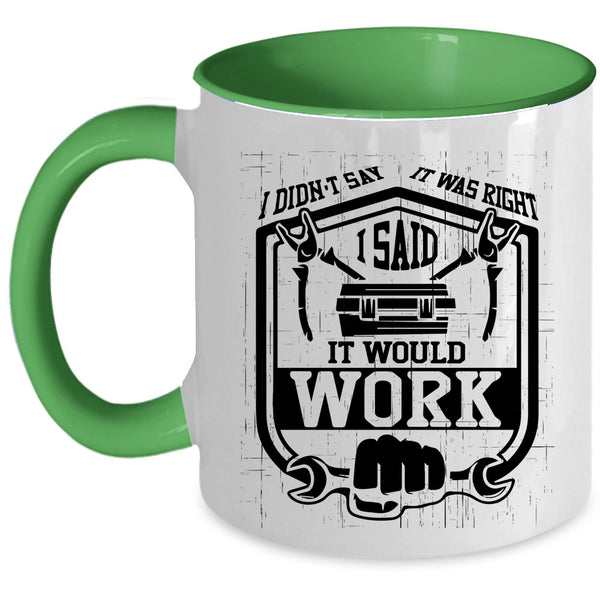 I Said It Would Work Coffee Mug, I Didn't Say It Was Right Accent Mug